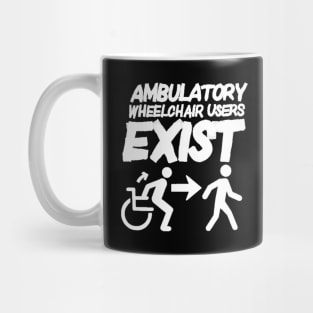 Ambulatory Wheelchair Users Exist (All caps) Mug